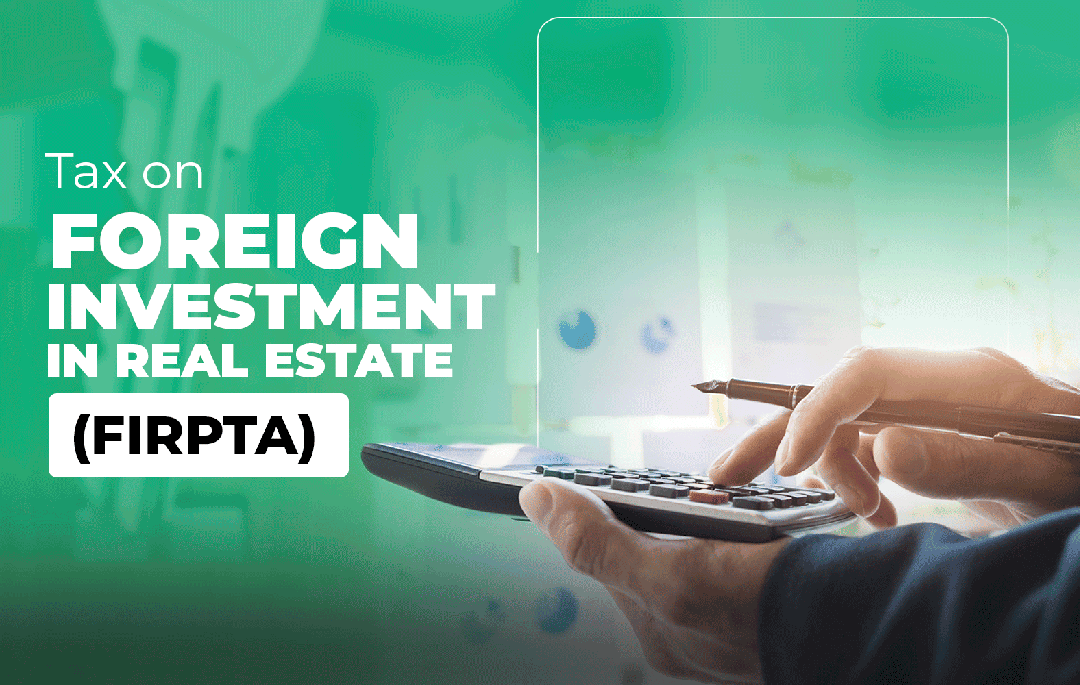 FIRPTA: An essential guide for foreign investors in U.S. real estate.
