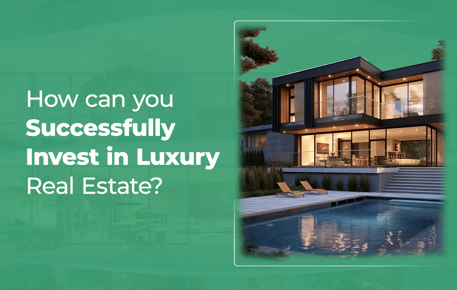 How Can You Successfully Invest in Luxury Real Estate?